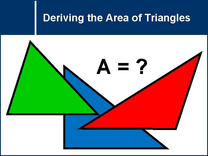 Deriving Area of Triangles Questionthe Title A=? 