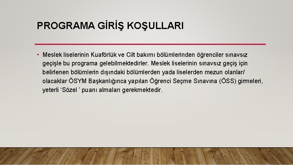 PROGRAMA GİRİŞ KOŞULLARI • Meslek liselerinin Kuaförlük ve Cilt bakımı bölümlerinden öğrenciler sınavsız geçişle