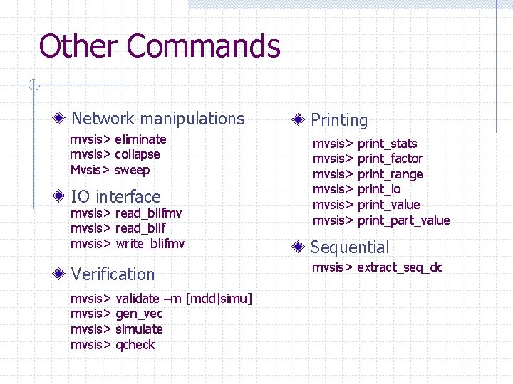 Other Commands Network manipulations Printing mvsis> eliminate mvsis> collapse Mvsis> sweep mvsis> mvsis> IO