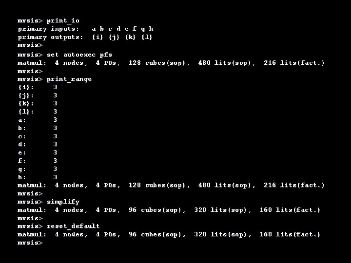 mvsis> print_io primary inputs: a b c d e f g h primary outputs: