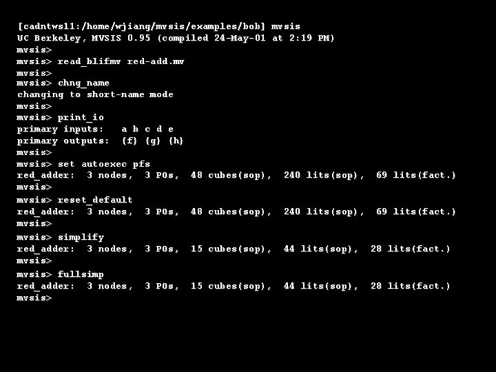 [cadntws 11: /home/wjiang/mvsis/examples/bob] mvsis UC Berkeley, MVSIS 0. 95 (compiled 24 -May-01 at 2: