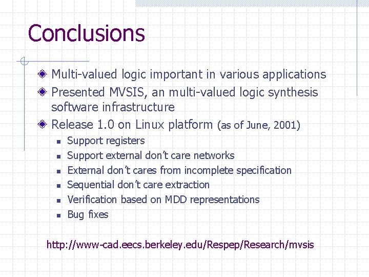 Conclusions Multi-valued logic important in various applications Presented MVSIS, an multi-valued logic synthesis software