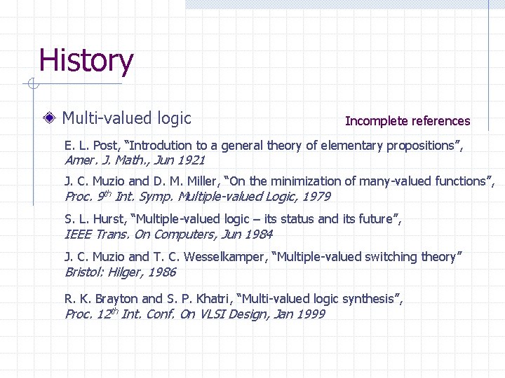 History Multi-valued logic Incomplete references E. L. Post, “Introdution to a general theory of