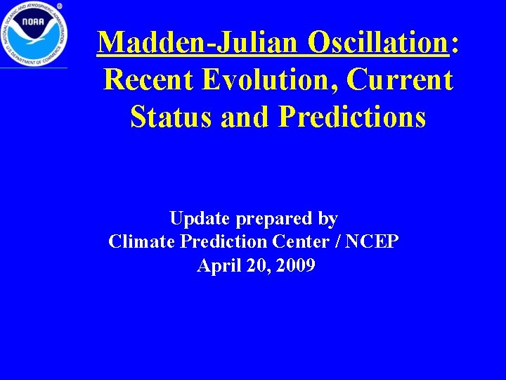 Madden-Julian Oscillation: Recent Evolution, Current Status and Predictions Update prepared by Climate Prediction Center