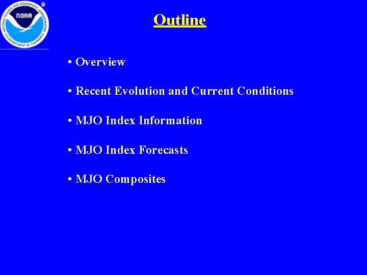 Outline • Overview • Recent Evolution and Current Conditions • MJO Index Information •