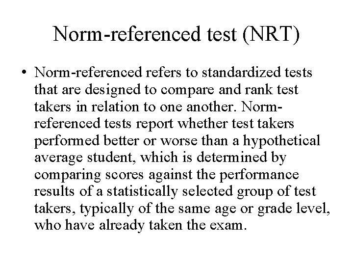 Norm-referenced test (NRT) • Norm-referenced refers to standardized tests that are designed to compare