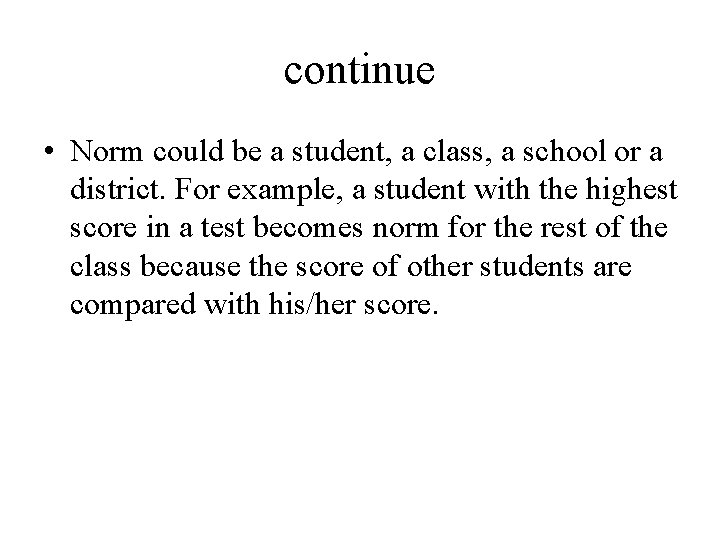 continue • Norm could be a student, a class, a school or a district.