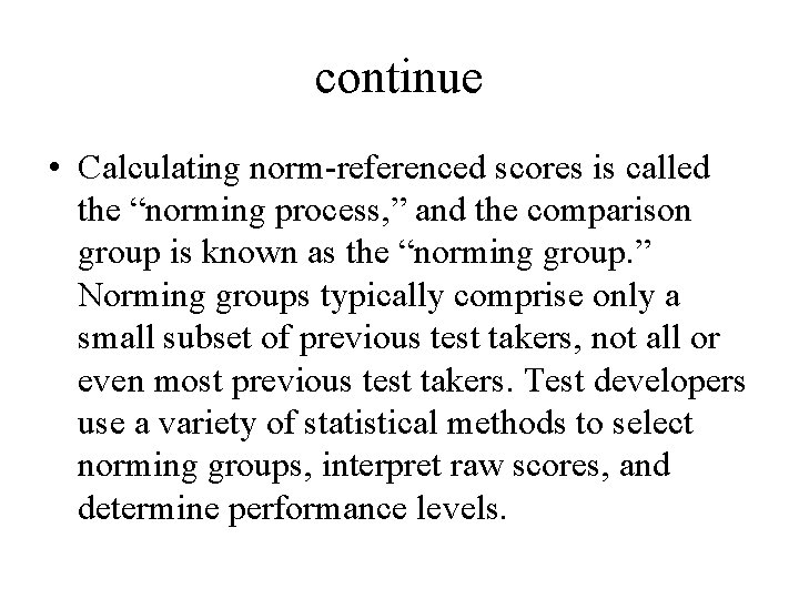 continue • Calculating norm-referenced scores is called the “norming process, ” and the comparison