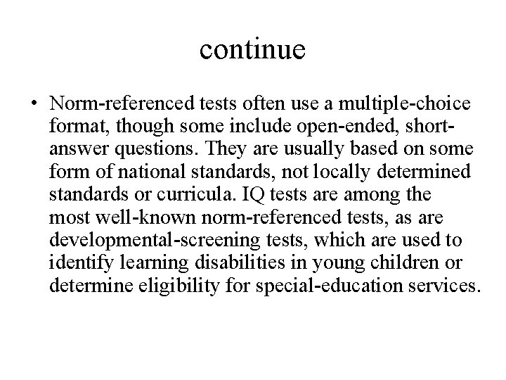 continue • Norm-referenced tests often use a multiple-choice format, though some include open-ended, shortanswer