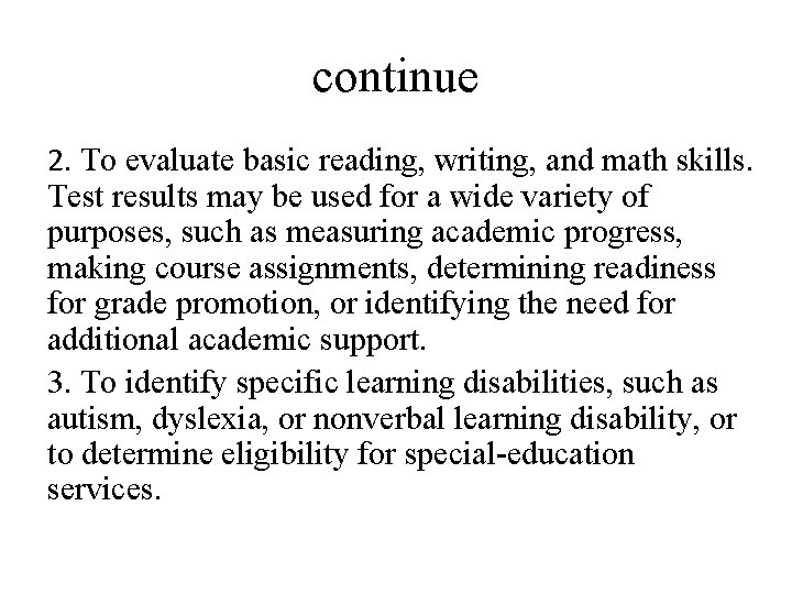 continue 2. To evaluate basic reading, writing, and math skills. Test results may be