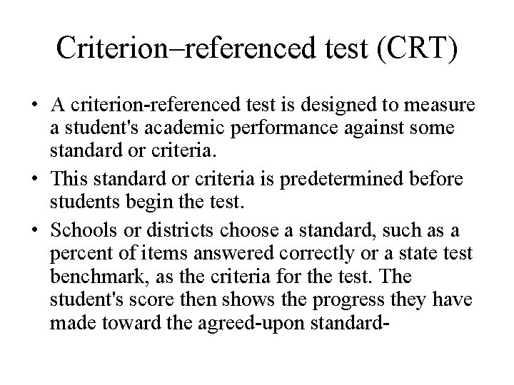 Criterion–referenced test (CRT) • A criterion-referenced test is designed to measure a student's academic