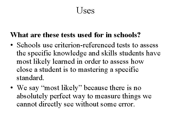 Uses What are these tests used for in schools? • Schools use criterion-referenced tests