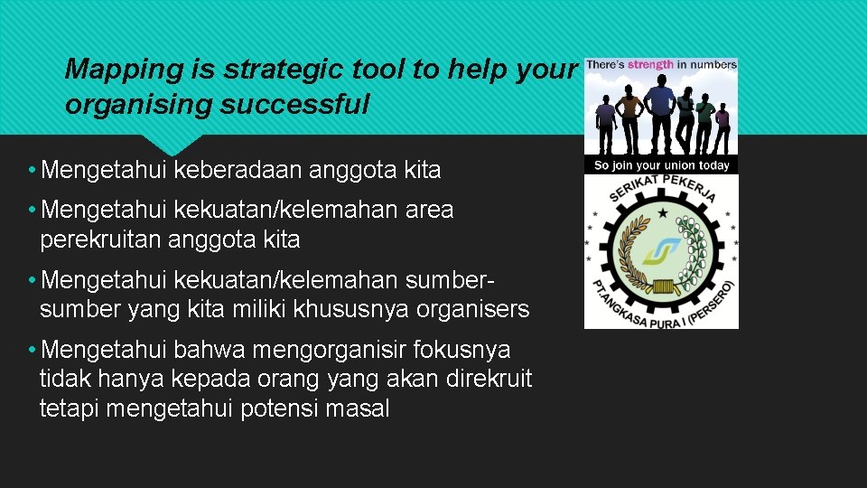 Mapping is strategic tool to help your organising successful • Mengetahui keberadaan anggota kita