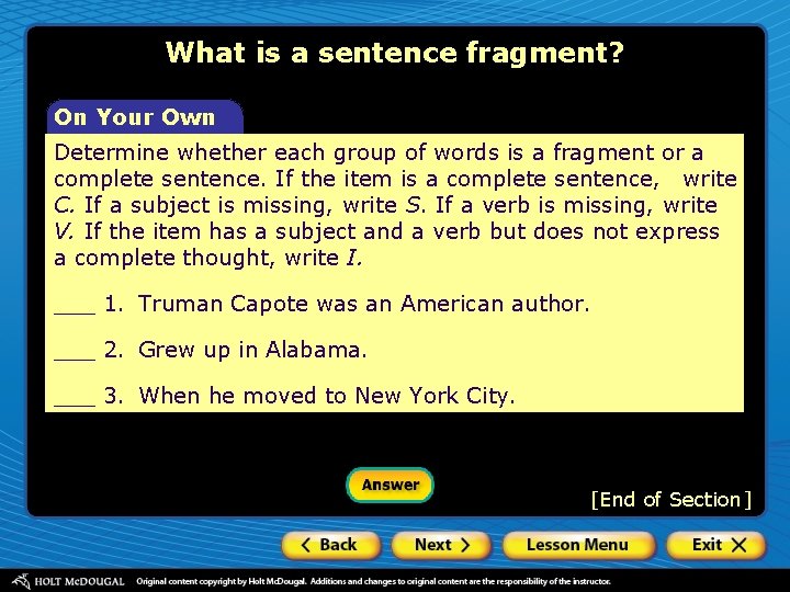 What is a sentence fragment? On Your Own Determine whether each group of words