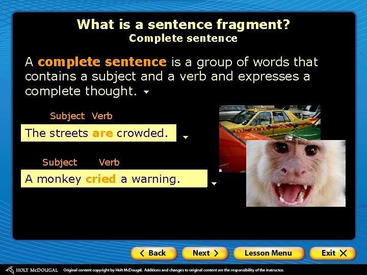 What is a sentence fragment? Complete sentence A complete sentence is a group of