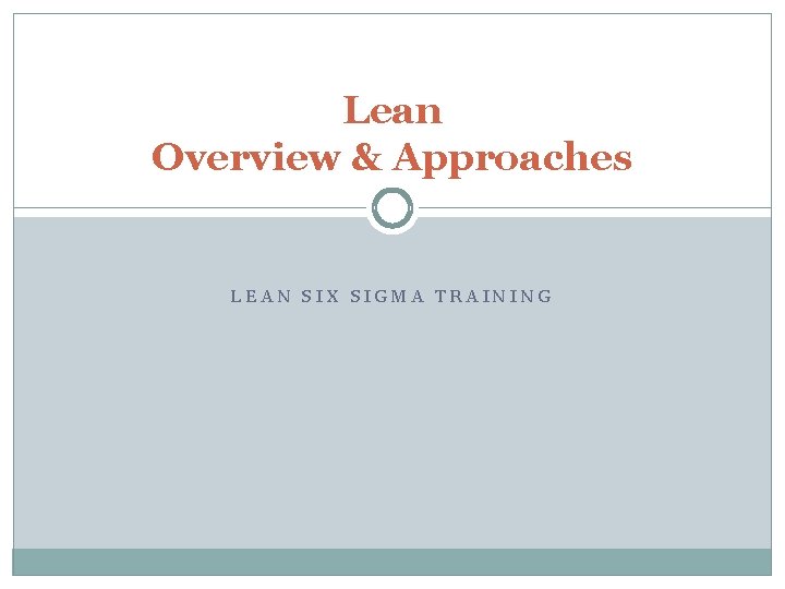 Lean Overview & Approaches LEAN SIX SIGMA TRAINING 