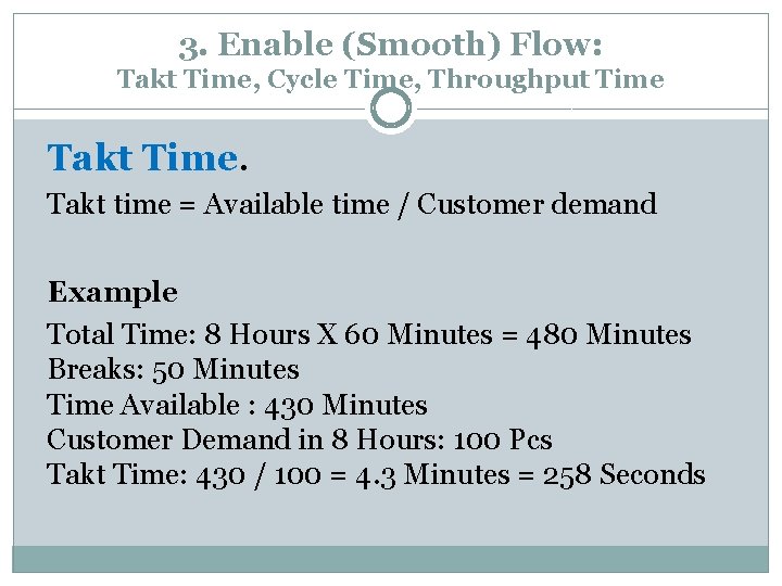 3. Enable (Smooth) Flow: Takt Time, Cycle Time, Throughput Time Takt Time. Takt time