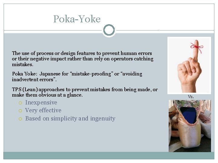 Poka-Yoke The use of process or design features to prevent human errors or their