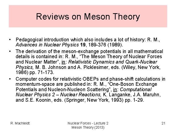 Reviews on Meson Theory • Pedagogical introduction which also includes a lot of history: Reviews on Meson Theory • Pedagogical introduction which also includes a lot of history: