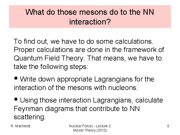 What do those mesons do to the NN interaction? To find out, we have What do those mesons do to the NN interaction? To find out, we have