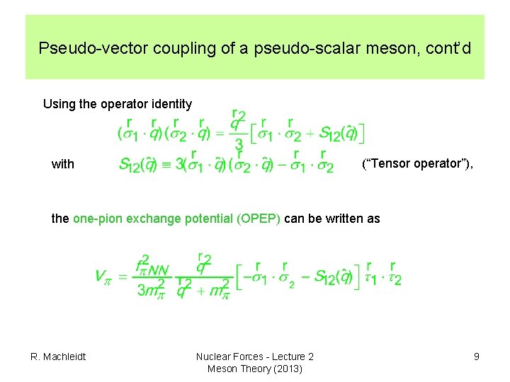 Pseudo-vector coupling of a pseudo-scalar meson, cont’d Using the operator identity (“Tensor operator”), with Pseudo-vector coupling of a pseudo-scalar meson, cont’d Using the operator identity (“Tensor operator”), with