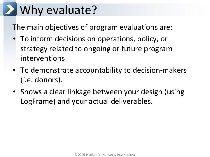 Why evaluate? The main objectives of program evaluations are: • To inform decisions on