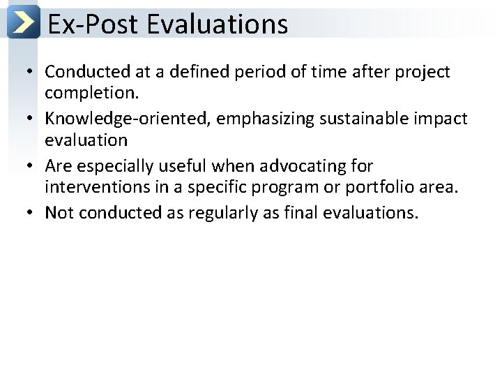 Ex-Post Evaluations • Conducted at a defined period of time after project completion. •