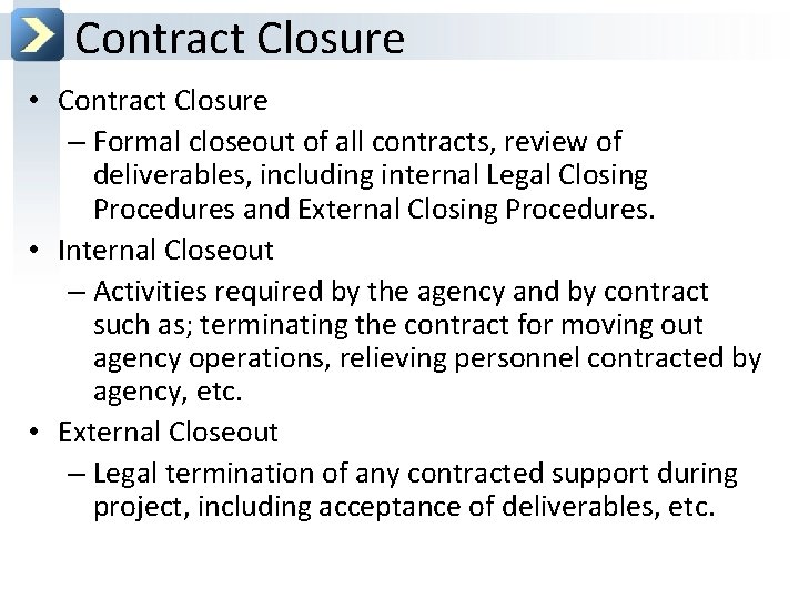 Contract Closure • Contract Closure – Formal closeout of all contracts, review of deliverables,