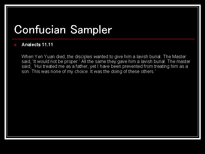 Confucian Sampler n Analects 11. 11 When Yuan died, the disciples wanted to give