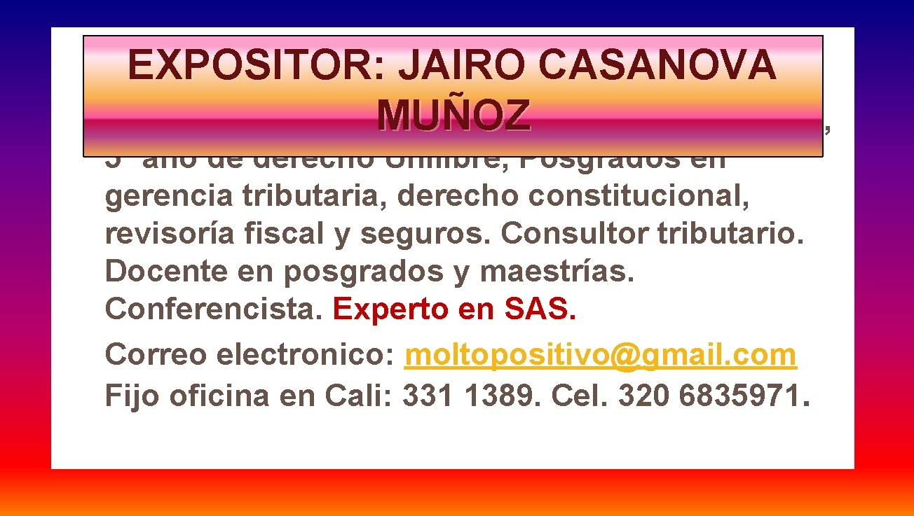 EXPOSITOR: JAIRO CASANOVA MUÑOZ Contador Publico Titulado Universidad del Valle, 5º año de derecho