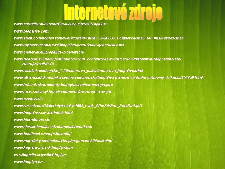 www. euractiv. sk/ekonomika-a-euro/clanok/biopaliva www. biopaliva. com/ www. shell. com/home/Framework? site. Id=sk&FC 2=&FC 3=/sk/tailored/shell_for_businesses/shell www.