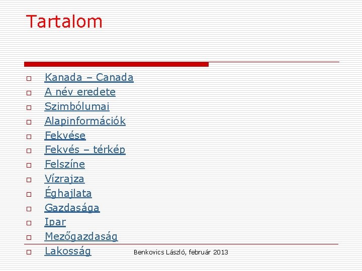 Tartalom o o o o Kanada – Canada A név eredete Szimbólumai Alapinformációk Fekvése