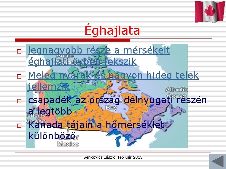 Éghajlata o o legnagyobb része a mérsékelt éghajlati övben fekszik Meleg nyarak és nagyon