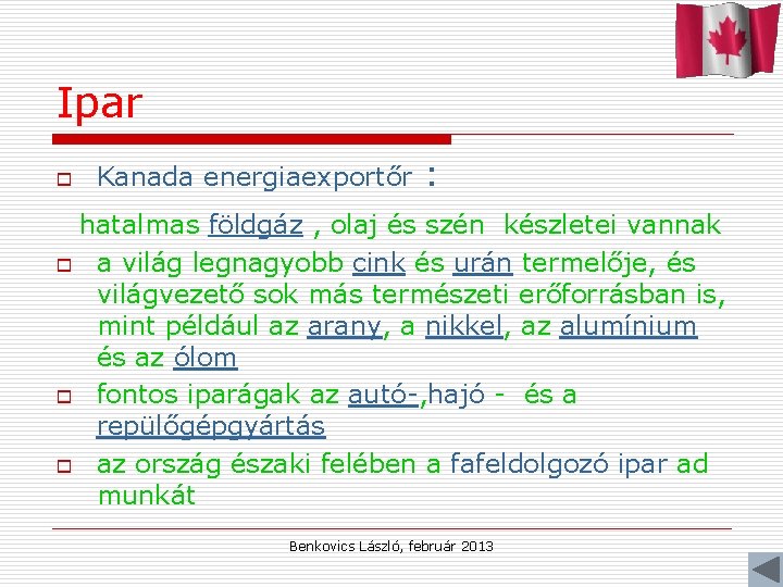 Ipar o Kanada energiaexportőr : hatalmas földgáz , olaj és szén készletei vannak o