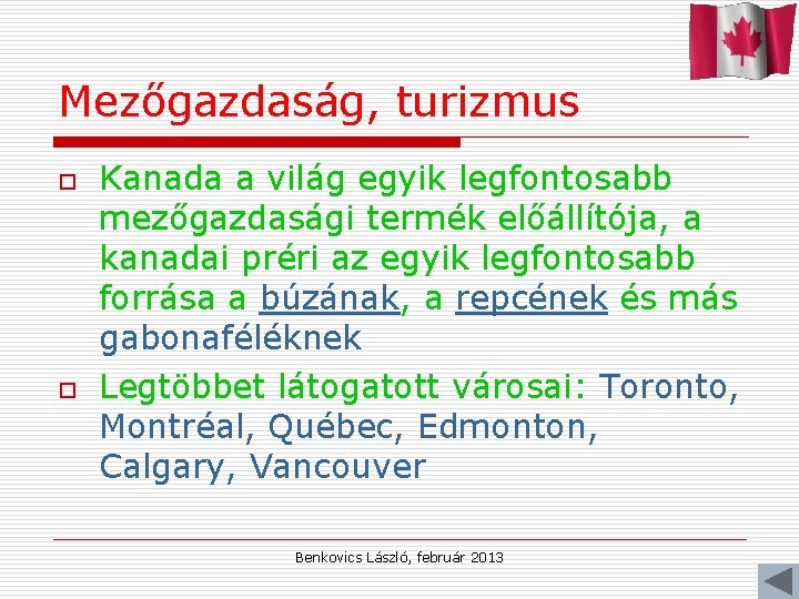 Mezőgazdaság, turizmus o o Kanada a világ egyik legfontosabb mezőgazdasági termék előállítója, a kanadai