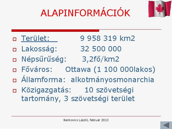 ALAPINFORMÁCIÓK o o o Terület: 9 958 319 km 2 Lakosság: 32 500 000