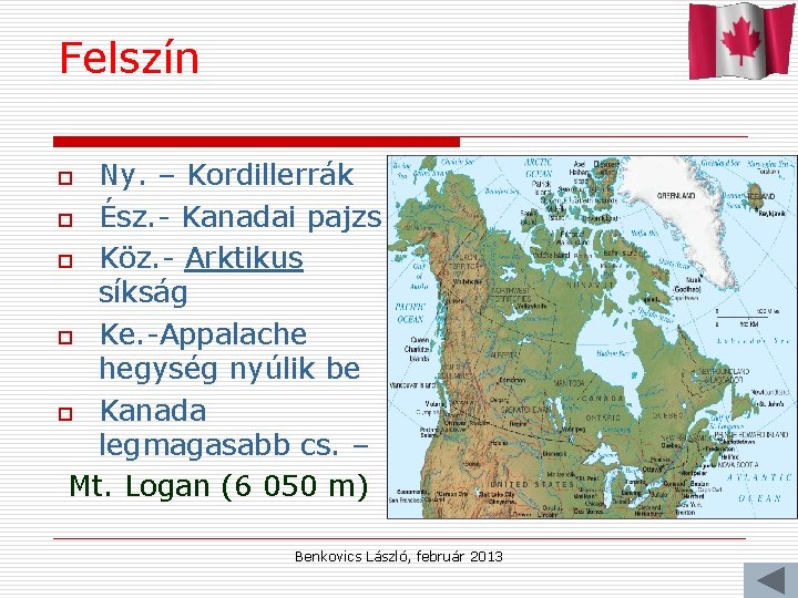 Felszín Ny. – Kordillerrák o Ész. - Kanadai pajzs o Köz. - Arktikus síkság