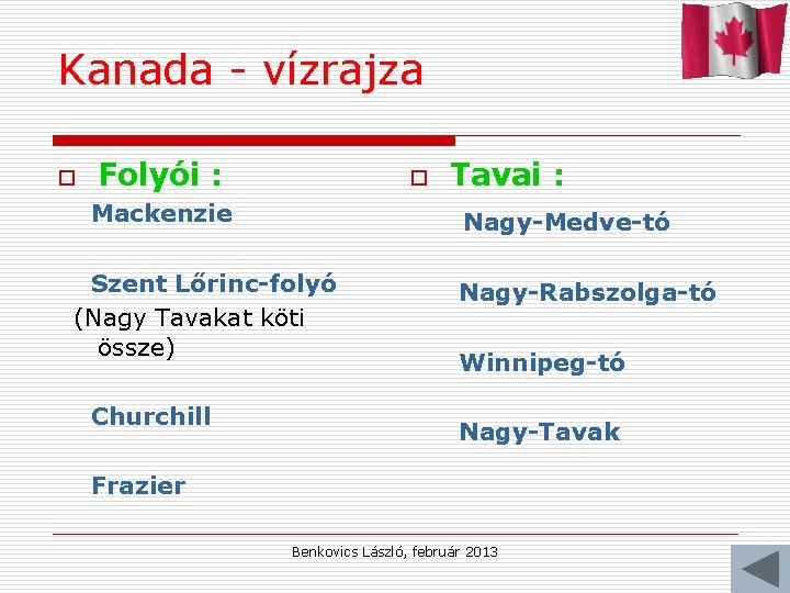 Kanada - vízrajza o Folyói : o Mackenzie Nagy-Medve-tó Szent Lőrinc-folyó (Nagy Tavakat köti