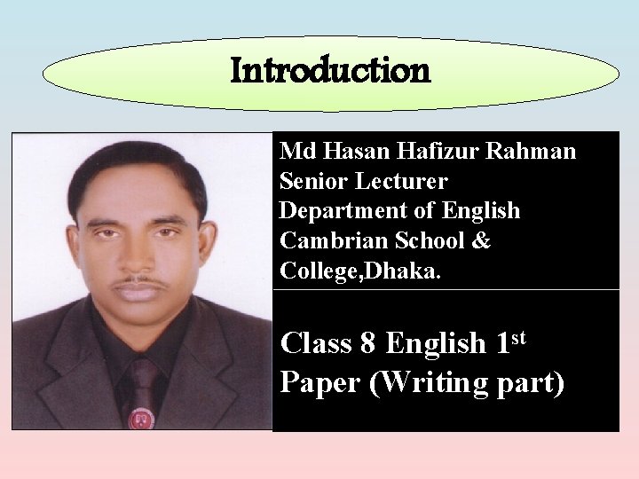 Introduction Md Hasan Hafizur Rahman Senior Lecturer Department of English Cambrian School & College,