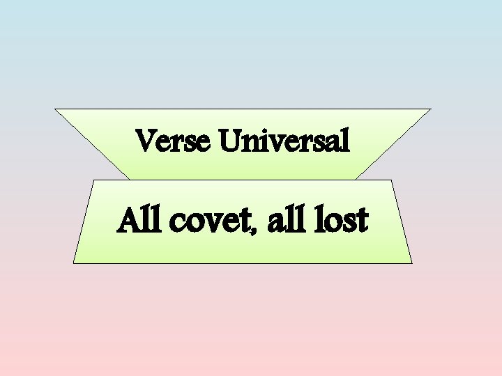 Verse Universal All covet, all lost 