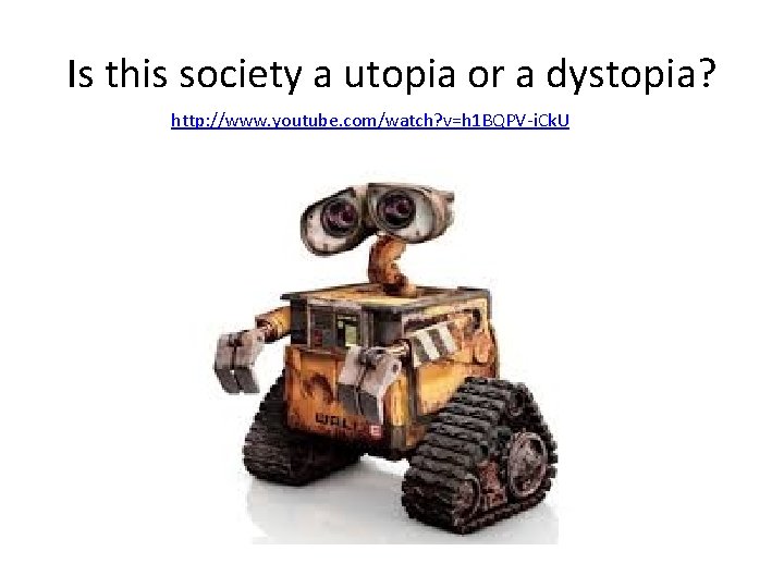 Is this society a utopia or a dystopia? http: //www. youtube. com/watch? v=h 1