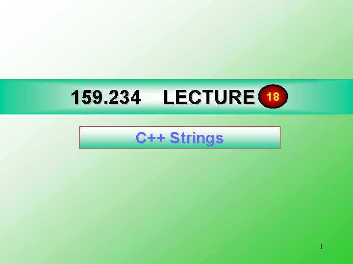 159. 234 18 LECTURE 17 C++ Strings 1 159. 234 18 LECTURE 17 C++ Strings 1