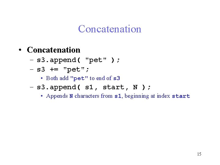 Concatenation • Concatenation – s 3. append( "pet" ); – s 3 += "pet"; Concatenation • Concatenation – s 3. append( "pet" ); – s 3 += "pet";