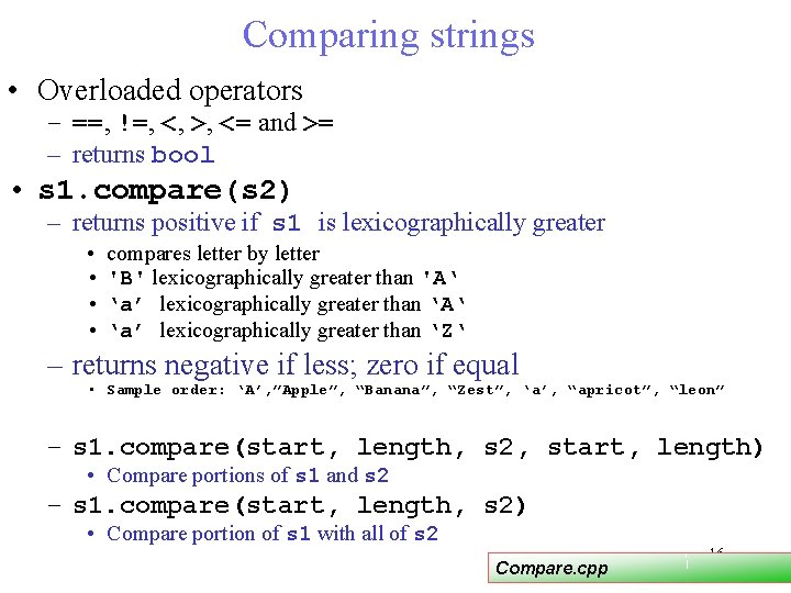 Comparing strings • Overloaded operators – ==, !=, <, >, <= and >= – Comparing strings • Overloaded operators – ==, !=, <, >, <= and >= –