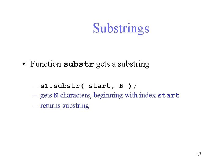 Substrings • Function substr gets a substring – s 1. substr( start, N ); Substrings • Function substr gets a substring – s 1. substr( start, N );