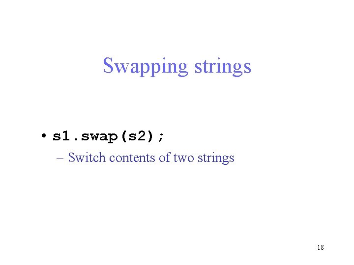 Swapping strings • s 1. swap(s 2); – Switch contents of two strings 18 Swapping strings • s 1. swap(s 2); – Switch contents of two strings 18