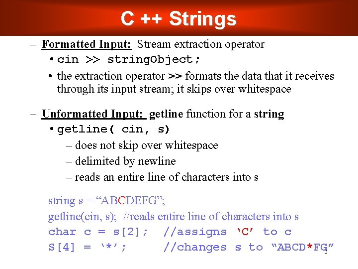 C ++ Strings – Formatted Input: Stream extraction operator • cin >> string. Object; C ++ Strings – Formatted Input: Stream extraction operator • cin >> string. Object;