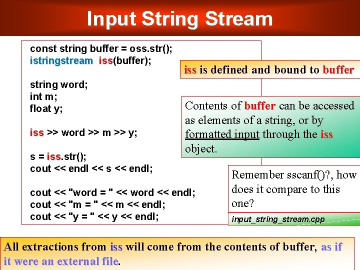 Input String Stream const string buffer = oss. str(); istringstream iss(buffer); iss string word; Input String Stream const string buffer = oss. str(); istringstream iss(buffer); iss string word;