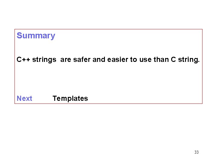 Summary C++ strings are safer and easier to use than C string. Next Templates Summary C++ strings are safer and easier to use than C string. Next Templates