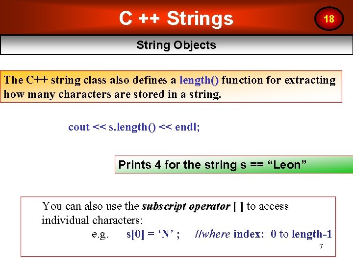 C ++ Strings 18 String Objects The C++ string class also defines a length() C ++ Strings 18 String Objects The C++ string class also defines a length()